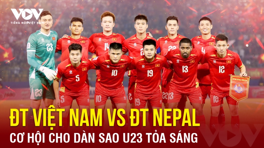 Tin bóng đá 13-10: Cơ hội cho dàn sao U23 tỏa sáng ở trận ĐT Việt Nam vs ĐT Nepal